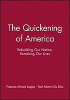 The quickening of America : rebuilding our nation, remaking our lives