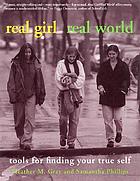 Real girl/real world : tools for finding your true self