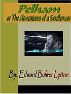 Pelham; or, The adventures of a gentleman
