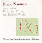 Bruce Nauman, 1985-1996 : drawings, prints, and related works