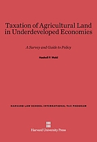 Taxation of agricultural land in underdeveloped economies; a survey and guide to policy