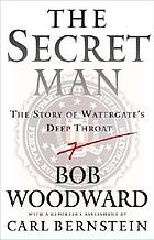 The secret man : the story of Watergate's Deep Throat