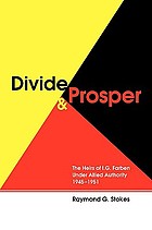 Divide and prosper : the heirs of I.G. Farben under Allied authority, 1945-1951
