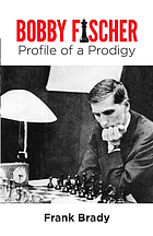 Profile of a prodigy; the life and games of Bobby Fischer
