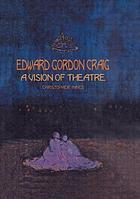 Edward Gordon Craig : a vision of theatre