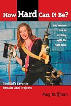 How hard can it be? : Toolgirl's favorite repairs and projects