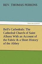 Bell's Cathedrals: The Cathedral Church of Saint Albans With an Account of the Fabric and a Short History of the Abbey