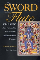 The sword and the flute : Kālī and Kṛṣṇa, dark visions of the terrible and the sublime in Hindu mythology