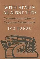 With Stalin against Tito : Cominformist splits in Yugoslav Communism
