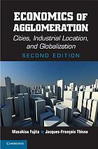 Economics of agglomeration : cities, industrial location, and globalization
