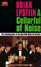 A cellarful of noise : the autobiography of the man who made the Beatles