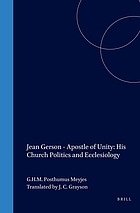 Jean Gerson, apostle of unity : his church politics and ecclesiology