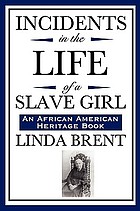 Incidents in the life of a slave girl : written by herself