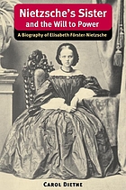 Nietzsche's sister and The will to power : a biography of Elisabeth Förster-Nietzsche