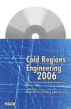 Cold regions engineering 2006 : current practices in cold regions engineering : proceedings of the 13th international conference, July 23-26, 2006, Orono, Maine