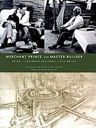 Merchant prince and master builder : Edgar J. Kaufmann and Frank Lloyd Wright