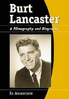 Burt Lancaster : a filmography and biography