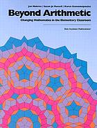 Beyond arithmetic : changing mathematics in the elementary classroom