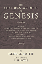 The Chaldean account of Genesis : containing the description of the creation, the deluge, the tower of Babel, the destruction of Sodom, the times of the Patriarchs, and Nimrod, Babylonian fables, and legends of the Gods, from the cuneiform inscriptions