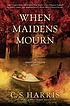 When maidens mourn : a Sebastian St. Cyr mystery 
