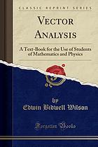 Vector analysis; a text-book for the use of students of mathematics and physics, founded upon the lectures of J. Willard Gibbs