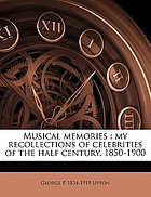 Musical memories : my recollections of celebrities of the half century, 1850-1900