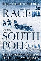 Race for the South Pole : the expedition diaries of Scott and Amundsen