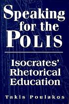 Speaking for the polis : Isocrates' rhetorical education
