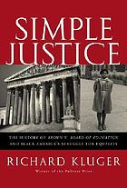 Simple justice : the history of Brown v. Board of Education and Black America's struggle for equality