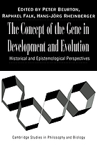 The concept of the gene in development and evolution : historical and epistemological perspectives