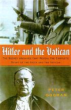 Hitler and the Vatican : inside the secret archives that reveal the new story of the Nazis and the Church