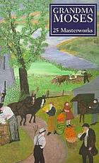 Grandma Moses : 25 masterworks