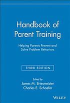 Handbook of Parent Training: Helping Parents Prevent and Solve Problem Beha