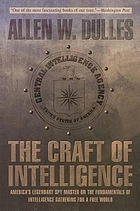 The craft of intelligenceThe craft of intelligence : America's legendary spy master on the fundamentals of intelligence gathering in the free world