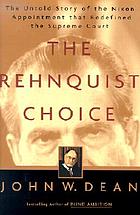 The Rehnquist choice : the untold story of the Nixon appointment that redefined the Supreme Court