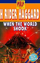 When the world shook being an account of the great adventure of Bastin, Bickley and Arbuthnot