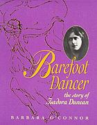Barefoot dancer : the story of Isadora Duncan