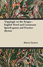 Trippingly on the tongue; English vowel and consonant speech-games and practice-rhymes