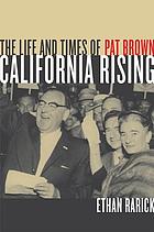 California rising : the life and times of Pat Brown