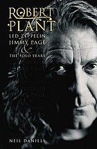 Robert Plant : Led Zeppelin, Jimmy Page & the solo years