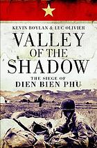 Valley of the shadow : the siege of Dien Bien Phu