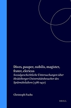 Dives, pauper, nobilis, magister, frater, clericus : sozialgeschichtliche Untersuchungen über Heidelberger Universitätsbesucher des Spätmittelalters (1386-1450)