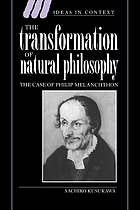 The transformation of natural philosophy : the case of Philip Melanchthon