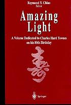Amazing light : a volume dedicated to Charles Hard Townes on his 80th birthday