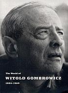 The world of Witold Gombrowicz 1904-1969 : catalog of a centenary exhibition at the Beinecke Rare Book & Manuscript Library, Yale University