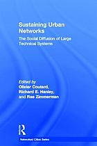 Sustaining urban networks : the social diffusion of large technical systems