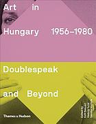 Art in Hungary, 1956-1980 : doublespeak and beyond