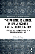 The printer as author in early modern English book history : John Day and the fabrication of a Protestant memory art