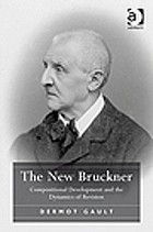 The new Bruckner : compositional development and the dynamics of revision