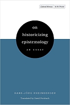 On historicizing epistemology : an essay